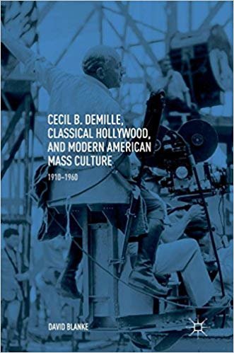 okumak Cecil B. DeMille, Classical Hollywood, and Modern American Mass Culture : 1910-1960