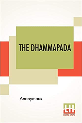 okumak The Dhammapada: Or The Path Of Virtue, A Collection Of Verses Being One Of The Canonical Books Of The Buddhists, Translated From Pali By F. Max Muller