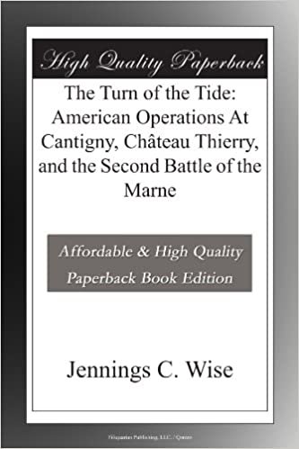 okumak The Turn of the Tide: American Operations At Cantigny, Château Thierry, and the Second Battle of the Marne