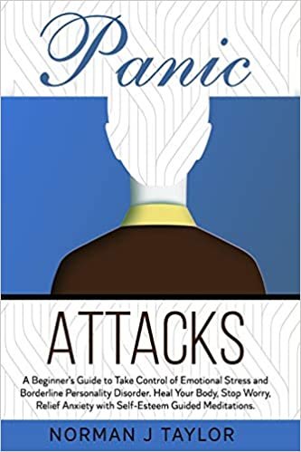 okumak Panic Attacks: A Beginner&#39;s Guide to Take Control of Emotional Stress and Borderline Personality Disorder. Heal Your Body, Stop Worry, Relief Anxiety with Self-Esteem Guided Meditations.