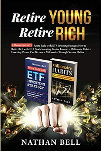 okumak Retire Young Retire Rich: 2 Manuscripts in 1 : Retire Early with ETF Investing Strategy: How to Retire Rich with ETF Stock Investing Passive Income + Millionaire Habits