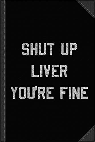 okumak Vintage Shut Up Liver You&#39;re Fine Journal Notebook: Blank Lined Ruled For Writing 6x9 120 Pages