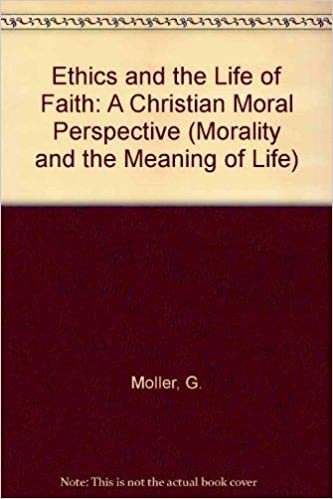 okumak Ethics and the Life of Faith: A Christian Moral Perspective (Morality and the Meaning of Life)