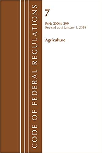 Code of Federal Regulations, Title 07 Agriculture 300-399, Revised as of January 1, 2019