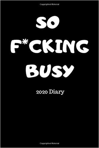 okumak SO F*CKING BUSY 2020 Diary: Weekly Planner with Week to Page 01/01/20 through to 31/12/20 A5/6x9 in size