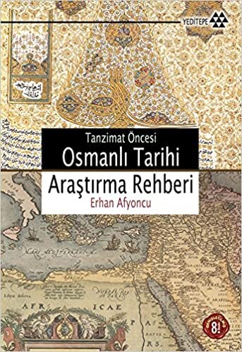 okumak Tanzimat Öncesi Osmanlı Tarihi Araştırma Rehberi
