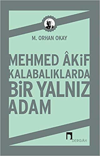 okumak Mehmed Akif Kalabalıklarda Bir Yalnız Adam