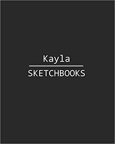 okumak Kayla Sketchbook: 140 Blank Sheet 8x10 inches for Write, Painting, Render, Drawing, Art, Sketching and Initial name on Matte Black Color Cover , Kayla Sketchbook