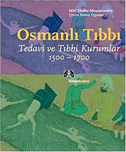 okumak Osmanlı Tıbbı: Tedavi ve Tıbbi Kurumlar (1500 - 1700)