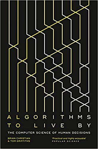 okumak Algorithms to Live By : The Computer Science of Human Decisions