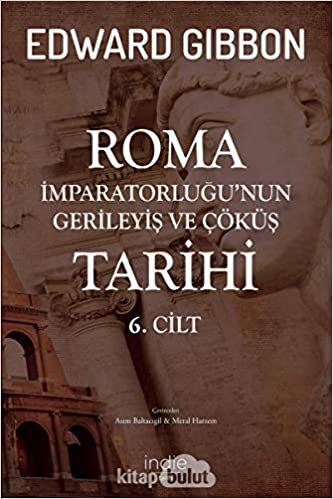 okumak Roma İmparatorluğu’nun Gerileyiş ve Çöküş Tarihi 6. Cilt