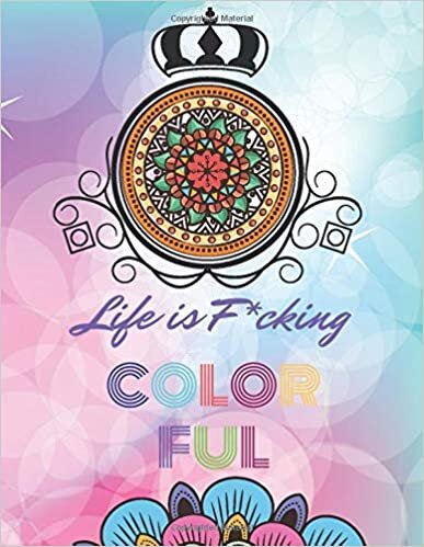okumak Life Is F*cking Colorful: Coloring book For Adults, stress relieving mandla design patterns with swear words single page printed, get creative and detach from stress and overwhelm