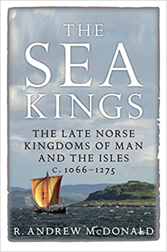 okumak The Sea Kings: The Late Norse Kingdoms of Man and the Isles c.1066-1275