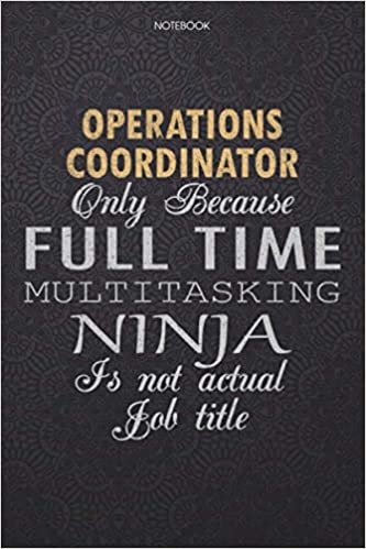 okumak Lined Notebook Journal Operations Coordinator Only Because Full Time Multitasking Ninja Is Not An Actual Job Title Working Cover: Finance, Journal, ... 114 Pages, Lesson, 6x9 inch, Work List