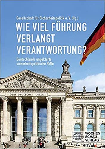 okumak Wie viel Führung verlangt Verantwortung?: Deutschlands ungeklärte sicherheitspolitische Rolle