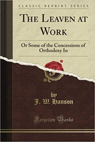 okumak The Leaven at Work: Or Some of the Concessions of Orthodoxy In (Classic Reprint)