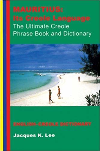 okumak Mauritius : its Creole Language - the Ultimate Creole Phrase Book and Dictionary