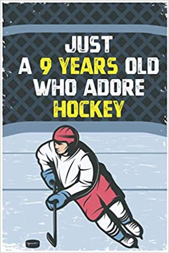 okumak Just A 9 Years Old Who Adore Hockey: Christmas or Birthday Gift for A 9 years old Hockey Sport Players or Lovers - 120 Pages - 6 X 9 - Glossy Finish
