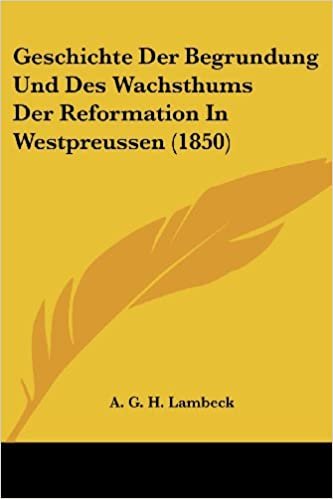 okumak Geschichte Der Begrundung Und Des Wachsthums Der Reformation In Westpreussen (1850)