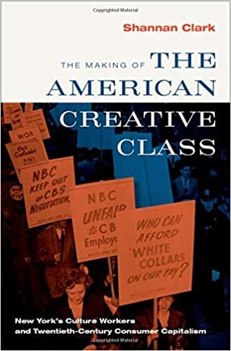 okumak The Making of the American Creative Class: New York&#39;s Culture Workers and Twentieth-Century Consumer Capitalism