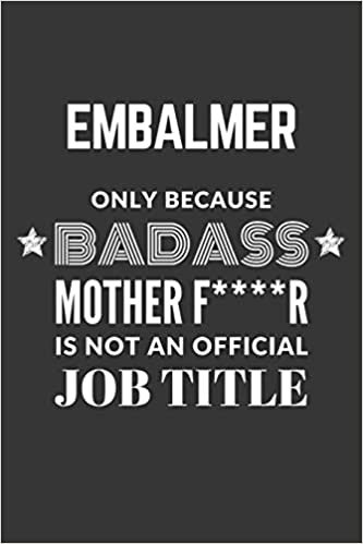 okumak Embalmer Only Because Badass Mother F****R Is Not An Official Job Title Notebook: Lined Journal, 120 Pages, 6 x 9, Matte Finish