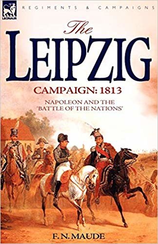 okumak The Leipzig Campaign: 1813-Napoleon and the &quot;Battle of the Nations&quot;