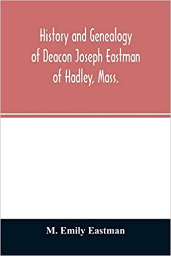 okumak History and genealogy of Deacon Joseph Eastman of Hadley, Mass.: grandson of Roger Eastman of Salisbury, Mass