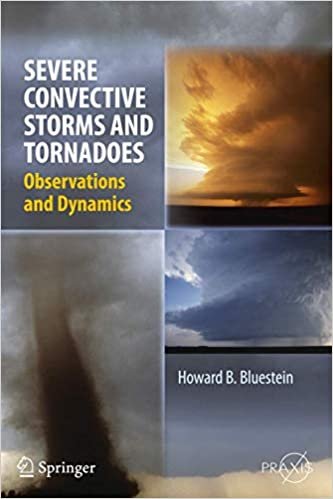 okumak Severe Convective Storms and Tornadoes: Observations and Dynamics (Springer Praxis Books)