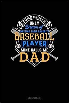 Some People Only Dream Of Meeting Their Favorite Baseball Player Mine Calls Me Dad: Address Book