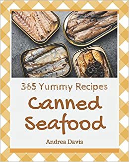 okumak 365 Yummy Canned Seafood Recipes: The Best Yummy Canned Seafood Cookbook on Earth