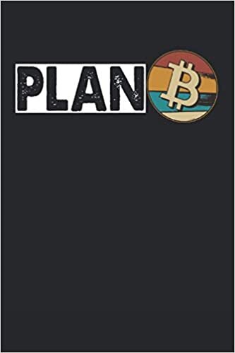 okumak Plan B Bitcoin BTC Crypto Currency Notebook Journal: Funny Bitcoin BTC, Bitcoin , Plan B Bitcoin