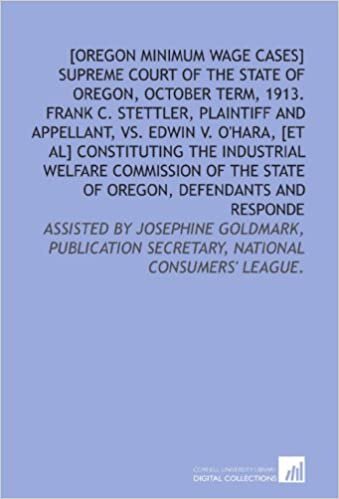 okumak [Oregon minimum wage cases] Supreme Court of the state of Oregon, October term, 1913. Frank C. Stettler, plaintiff and appellant, vs. Edwin V. ... Secretary, National Consumers&#39; League.