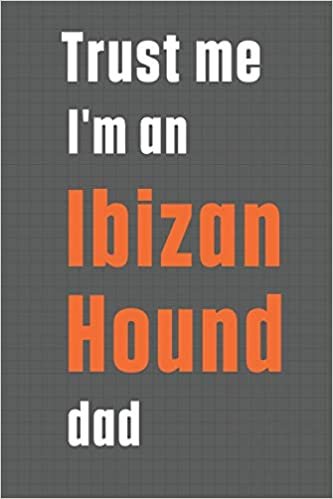 Trust me I'm an Ibizan Hound dad: For Ibizan Hound Dog Dad