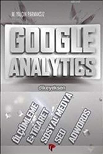 okumak Google Analytics: Ölçümleme - E-Ticaret - Sosyal Medya - Seo - Adwords
