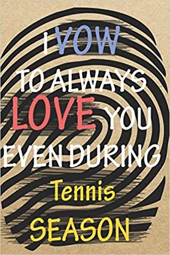 okumak I VOW TO ALWAYS LOVE YOU EVEN DURING Tennis SEASON: / Perfect As A valentine&#39;s Day Gift Or Love Gift For Boyfriend-Girlfriend-Wife-Husband-Fiance-Long Relationship Quiz