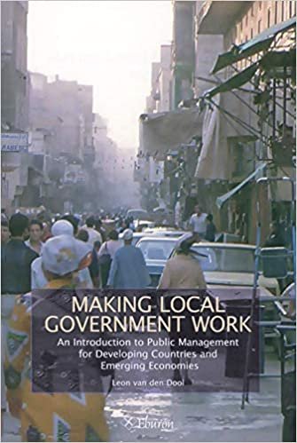 okumak Making Local Government Work: An Introduction to Public Management for Developing Countries and Emerging Economies (Ihs Series in Urban Management and Development)