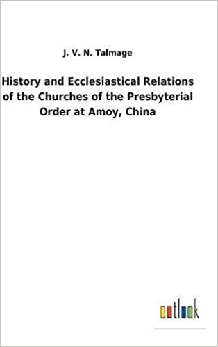 okumak History and Ecclesiastical Relations of the Churches of the Presbyterial Order at Amoy, China