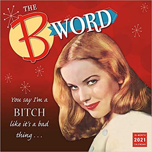 okumak The B Word 2021 Calendar: You Say I m a Bitch Like It s a Bad Thing