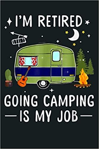 okumak I M Retired Going Camping Is My Job: Notebook Planner - 6x9 inch Daily Planner Journal, To Do List Notebook, Daily Organizer, 114 Pages