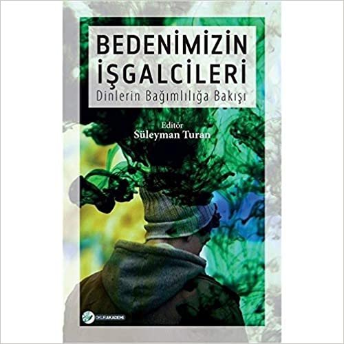 okumak Bedenimizin İşgalcileri: Dinlerin Bağımlılığa Bakışı