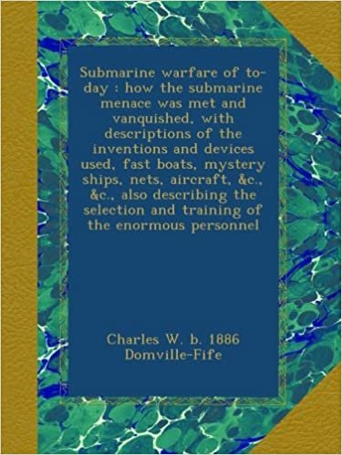 okumak Submarine warfare of to-day : how the submarine menace was met and vanquished, with descriptions of the inventions and devices used, fast boats, ... and training of the enormous personnel