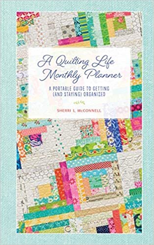 okumak A Quilting Life Monthly Planner: A Portable Guide to Getting and Staying Organized