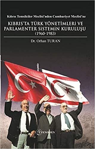 okumak Kıbrıs Temsilciler Meclisi’nden Cumhuriyet Meclisi’ne Kıbrıs’ta Türk Yönetimleri ve Parlamenter Sistemin Kuruluşu (1960-1983)