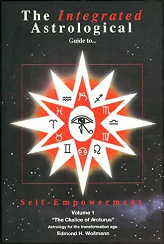 okumak The Integrated Astrological Guide to... Self-Empowerment (The Integrated Astrological Guide Series Number 1): The Chalice of Arcturus v. 1