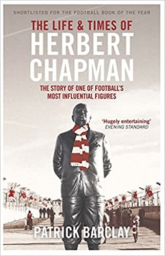 okumak The Life and Times of Herbert Chapman: The Story of One of Footballs Most Influential Figures