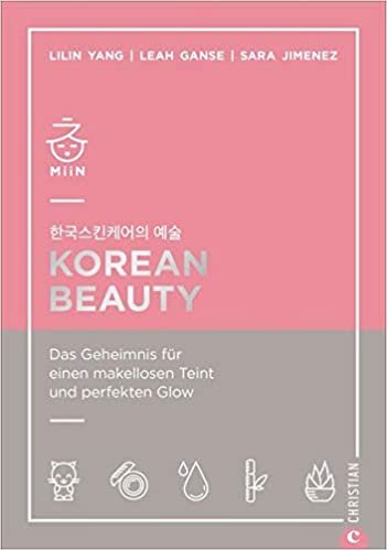 okumak Korean Beauty - Das Geheimnis für einen makellosen Teint und perfekten Glow. Korean-Beauty-Routine Schritt für Schritt ganz leicht gemacht.