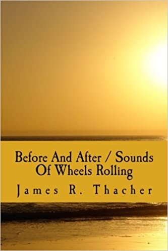 okumak Before And After / Sounds Of Wheels Rolling (Poetry By James R. Thacher, Band 9): Volume 9