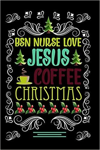 okumak BSN NURSE LOVE JESUS COFFEE CHRISTMAS Blank Line journal |: Christmas Coffee journal &amp; notebook |   Diary / Christmas &amp; Coffee Lover Gift | Gift for BSN NURSE |