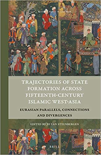 okumak Trajectories of State Formation Across Fifteenth-Century Islamic West-Asia: Eurasian Parallels, Connections and Divergences (Rulers &amp; Elites, Band 18)