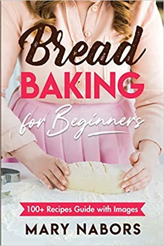 okumak Bread Baking for Beginners: 100+ Recipes Guide with Images